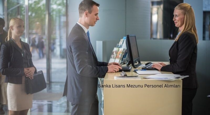 Banka Lisans Mezunu Personel Alımları Banka Lisans Mezunu Personel Alımları
